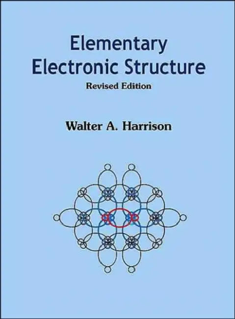 Elementary Electronic Structure (Revised Edition) by Walter A. Harrison