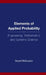Elements of Applied Probability for Engineering, Mathematics and Systems Science by David McDonald