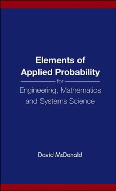 Elements of Applied Probability for Engineering, Mathematics and Systems Science by David McDonald