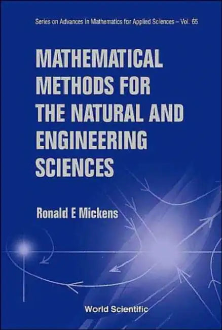 Mathematical Methods for the Natural and Engineering Sciences by Ronald E. Mickens