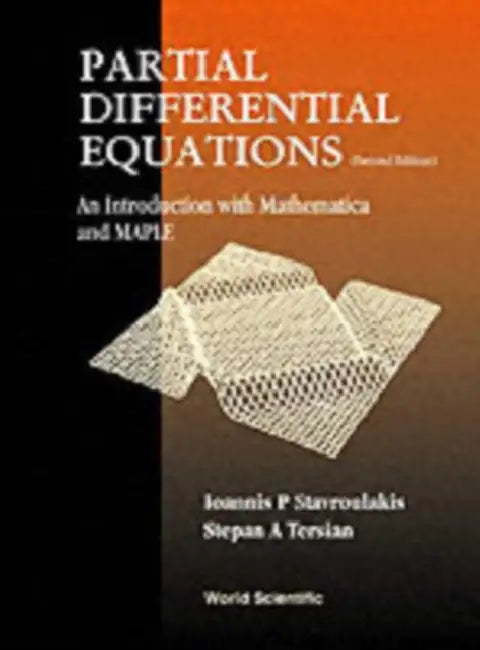 Partial Differential Equations: An Introduction with Mathematica and Maple (2nd Edition) by Ioannis P. Stavroulakis, Stepan A. Tersian