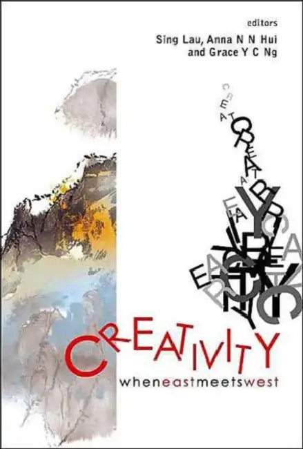 Creativity: When East Meets West by Sing Lau, Anna Na Na Hui, Grace Yan Chak Ng