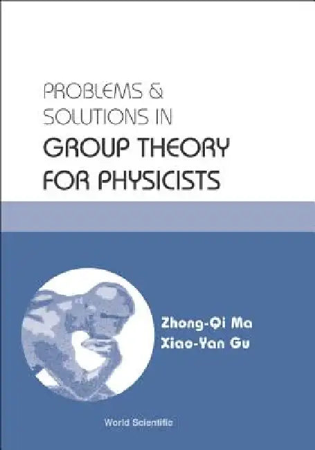 Prob & Soln in Grp Theory for Physicists by Ma Zhong-Qi