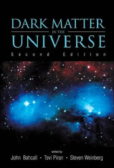 Dark Matter in the Universe (Second Edition) - 4th Jerusalem Winter School for Theoretical Physics Lectures by John N. Bahcall, Tsvi Piran, Steven Weinberg