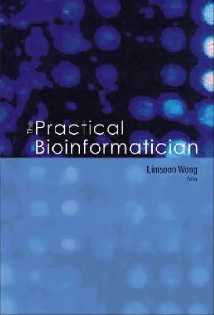 The Practical Bioinformatician by Wong Limsoon