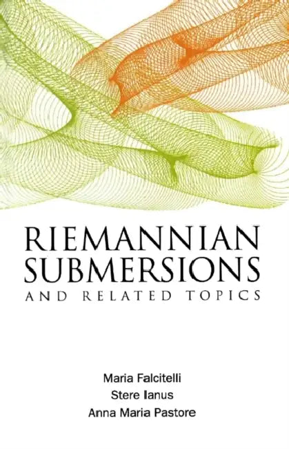 Riemannian Submersions and Related Topics by Anna Maria Pastore, Maria Falcitelli, Stere Ianus