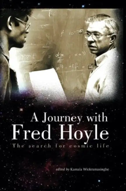 Journey with Fred Hoyle, A: The Search for Cosmic Life by Nalin Chandra Wickramasinghe