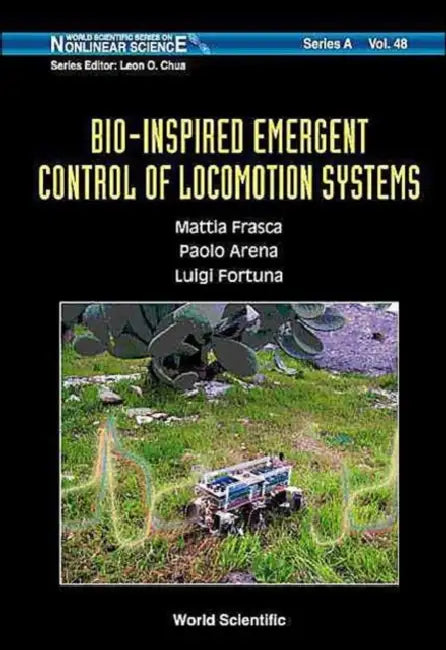Bio-Inspired Emergent Control of Locomotion Systems by Mattia Frasca, Paolo Arena, Luigi Fortuna