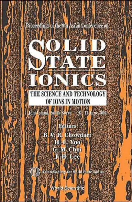 Solid State Ionics: The Science and Technology of Ions in Motion - Proceedings of the 9th Asian Conference by Han-Ill Yoo, B. V. R. Chowdari, Gyeong-Man Choi