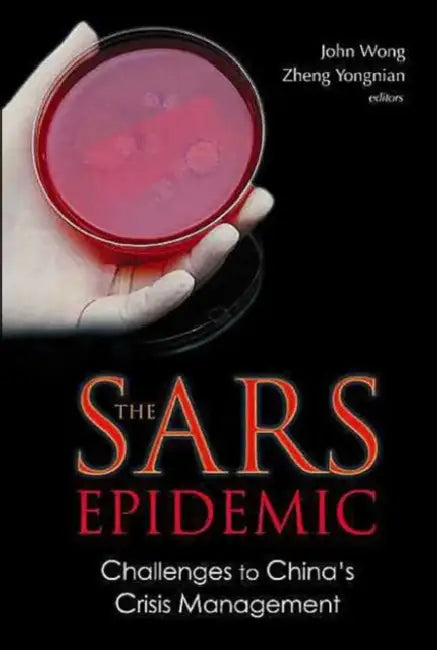 Sars Epidemic, The: Challenges to China's Crisis Management by John Wong, Yongnian Zheng