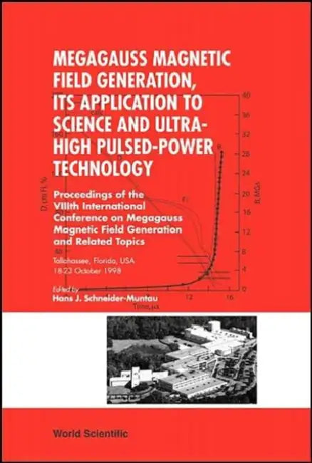 Megagauss Magnetic Field Generation, Its Application To Science And Ultra-High Pulsed-Power Technology: Proceedings of the VIIIth International Conference on Megagauss Magnetic Field Generation and Related Topics : Tallahassee, Florida, USA 18-23 October by Hans J. (EDT) Schneider-Muntau