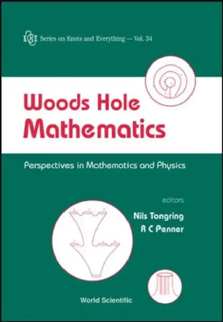 Woods Hole Mathematics: Perspectives in Mathematics and Physics by Robert Clark Penner, Nils Tongring