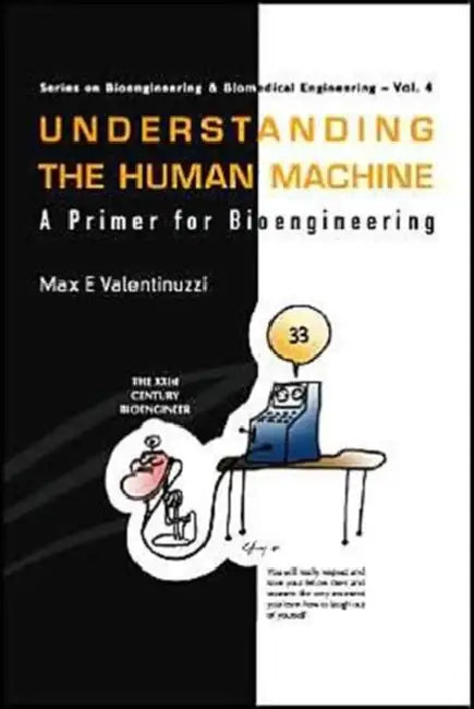 Understanding the Human Machine: A Primer for Bioengineering by Max E. Valentinuzzi
