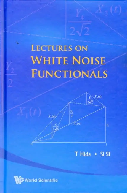 Lectures on White Noise Functionals by Takeyuki Hida, Si Si