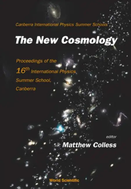 New Cosmology, the - Proceedings of the 16th International Physics Summer School, Canberra by Matthew Malcolm Colless