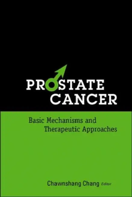 Prostate Cancer: Basic Mechanisms and Therapeutic Approaches by Chawnshang Chang
