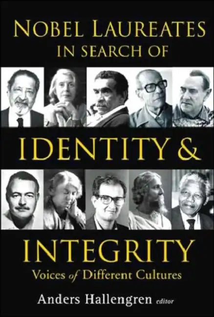 Nobel Laureates in Search of Identity and Integrity: Voices of Different Cultures by Anders Hallengren