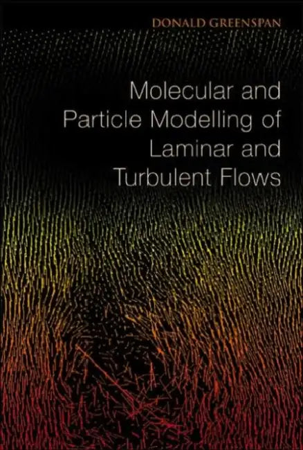 Molecular and Particle Modelling of Laminar and Turbulent Flows by Donald Greenspan