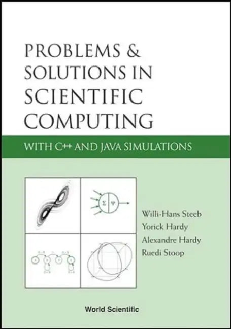 Problems and Solutions in Scientific Computing with C++ and Java Simulations by Ruedi Stoop, Alexandre Hardy, Yorick Hardy