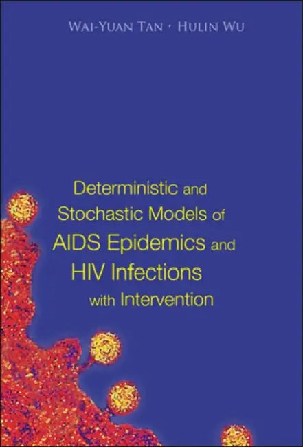 Deterministic and Stochastic Models of AIDS Epidemics and HIV Infections with Intervention by Wai-Yuan Tan, Hulin Wu