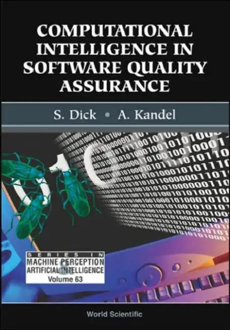 Computational Intelligence in Software Quality Assurance by Scott Dick, Abraham Kandel