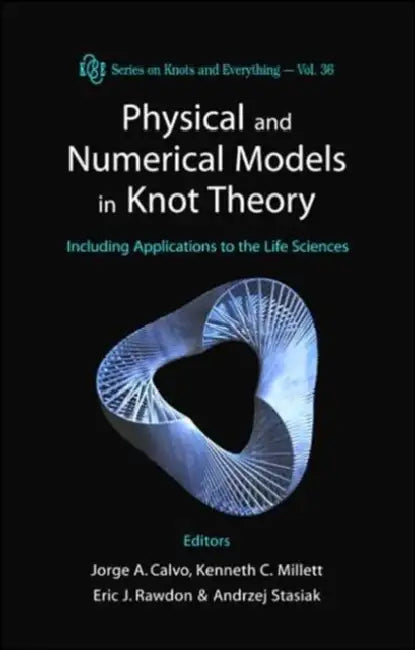Physical and Numerical Models in Knot Theory: Including Applications to the Life Sciences by Jorge Alberto Calvo, Kenneth C. Millett, Eric J. Rawdon