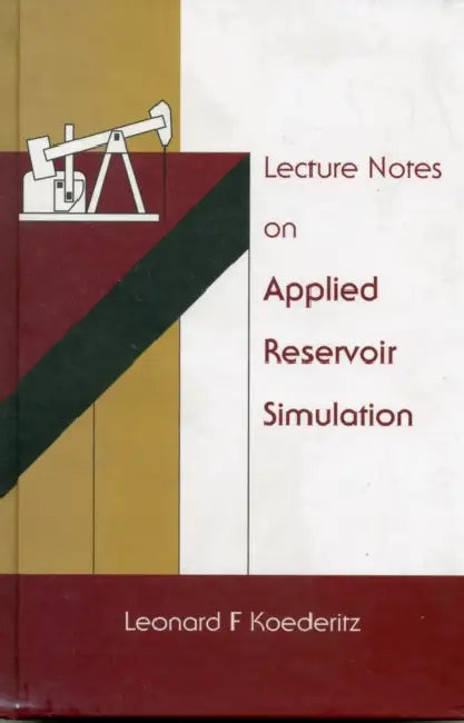 Lecture Notes on Applied Reservoir Simulation by Leonard F. Koederitz