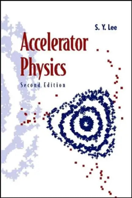 Accelerator Physics (Second Edition) by Shyh-Yuan Lee