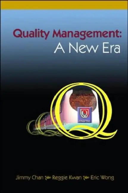 Quality Management: A New Era by Jimmy Sun Fat Chan, Reggie Kwan, Eric T. T. Wong