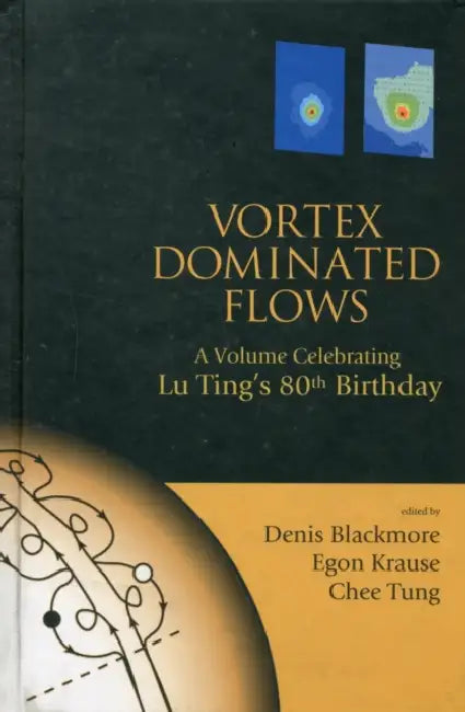Vortex Dominated Flows: A Volume Celebrating Lu Ting's 80th Birthday by Denis Blackmore, Egon Krause, Chee Tung