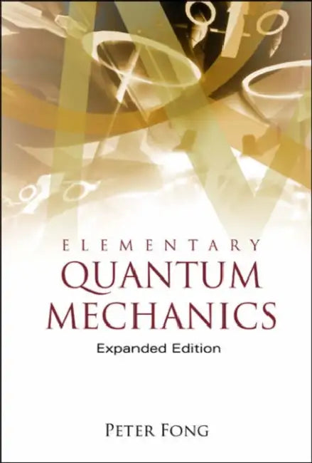 Elementary Quantum Mechanics (Expanded Edition) by Peter Fong