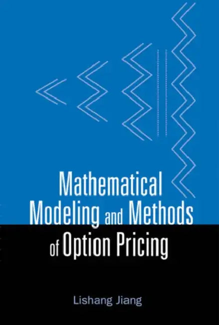 Mathematical Modeling and Methods of Option Pricing by Lishang Jiang