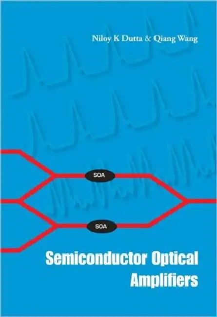 Semiconductor Optical Amplifiers by Niloy K. Dutta, Qiang Wang