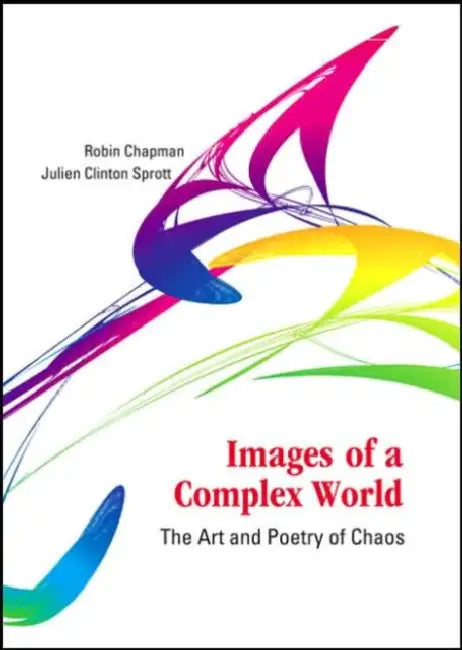 Images of a Complex World: The Art and Poetry of Chaos [With CDROM] by Robin S. Chapman, Julien Clinton Sprott