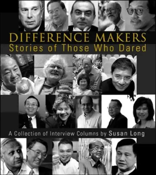 Difference Makers: Stories of Those Who Dared: A Collection of Interview Columns by Susan Long by Susan Long