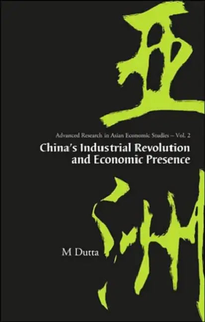 China's Industrial Revolution and Economic Presence by Manoranjan Dutta