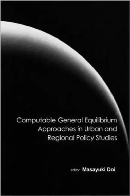 Computable General Equilibrium Approaches in Urban and Regional Policy Studies by Masayuki Doi