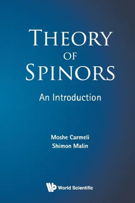 Theory of Spinors: An Introduction by Moshe Carmeli, Shimon Malin