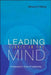Leading Starts in the Mind: A Humanistic View of Leadership by A. Moneim El-Meligi