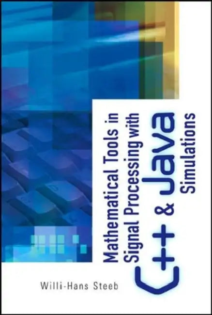 Mathematical Tools in Signal Processing with C++ and Java Simulations by Willi-Hans Steeb