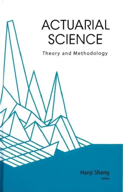 Actuarial Science: Theory and Methodology by Hanji Shang