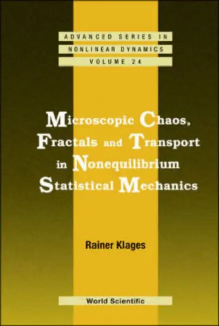 Microscopic Chaos, Fractals and Transport in Nonequilibrium Statistical Mechanics by Rainer Klages