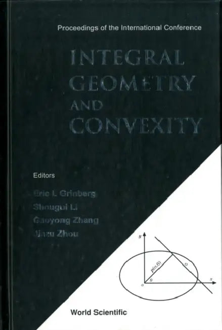 Integral Geometry and Convexity - Proceedings of the International Conference by Eric L. Grinberg, Gaoyong Zhang, Jiazu Zhou