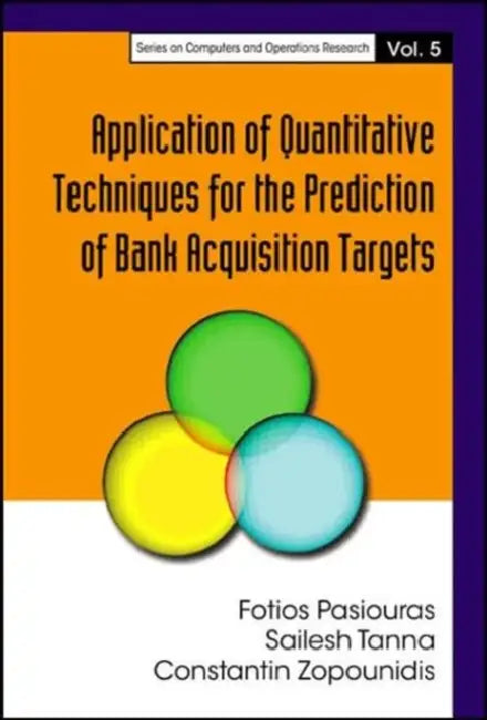 Application of Quantitative Techniques for the Prediction of Bank Acquisition Targets by Fotios Pasiouras, Constantin Zopounidis, Sailesh Kumar Tanna