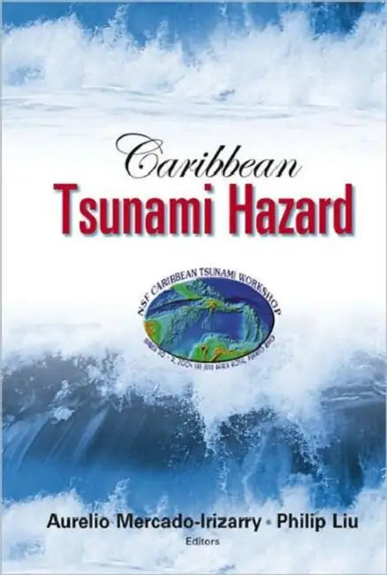 Caribbean Tsunami Hazard - Proceedings of the Nsf Caribbean Tsunami Workshop by Aurelio Mercado-Irizarry, Philip L-F Liu