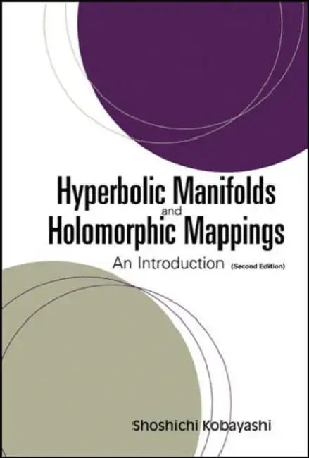 Hyperbolic Manifolds and Holomorphic Mappings: An Introduction (Second Edition) by Shoshichi Kobayashi