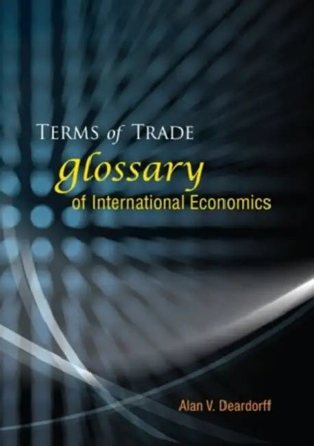 Terms of Trade: Glossary of International Economics by Alan V. Deardorff