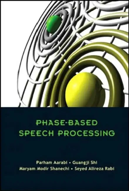 Phase-Based Speech Processing by Parham Aarabi, Guangji Shi, Maryam Modir Shanechi