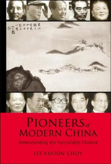 Pioneers of Modern China: Understanding the Inscrutable Chinese by Khoon Choy Lee