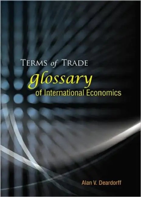 Terms of Trade: Glossary of International Economics by Alan V. Deardorff